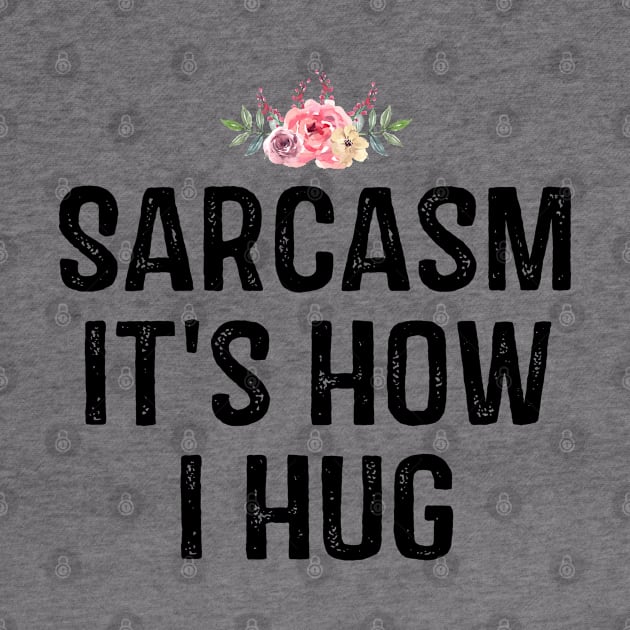 Sarcasm It's How I Hug by foxredb